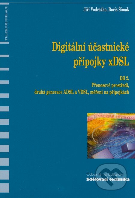 Kniha: Digitální účastnické přípojky xDSL - Díl 2. (Boris Šimák a Jiří Vodrážka). Sdělovací technika, 2008 Kniha: Digitální účastnické přípojky xDSL - Díl 2. (Boris Šimák a Jiří Vodrážka). Sdělovací technika, 2008