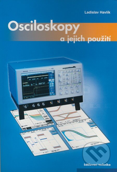 Kniha: Osciloskopy a jejich použití (Ladislav Havlík). Sdělovací technika, 2002 Kniha: Osciloskopy a jejich použití (Ladislav Havlík). Sdělovací technika, 2002