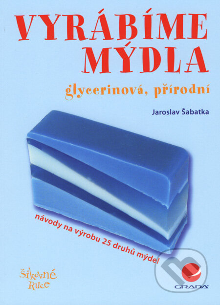 Kniha: Vyrábíme mýdla (Jaroslav Šabatka). Grada, 2008 Kniha: Vyrábíme mýdla (Jaroslav Šabatka). Grada, 2008