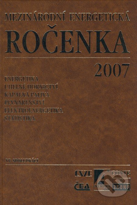 Kniha: Mezinárodní energetická ročenka 2007 (Agentura ČSTZ). Agentura ČSTZ, 2007 Kniha: Mezinárodní energetická ročenka 2007 (Agentura ČSTZ). Agentura ČSTZ, 2007