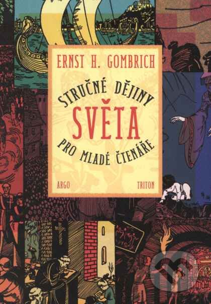Kniha: Stručné dějiny světa pro mladé čtenáře (Ernst H. Gombrich). Argo, 2007 Kniha: Stručné dějiny světa pro mladé čtenáře (Ernst H. Gombrich). Argo, 2007
