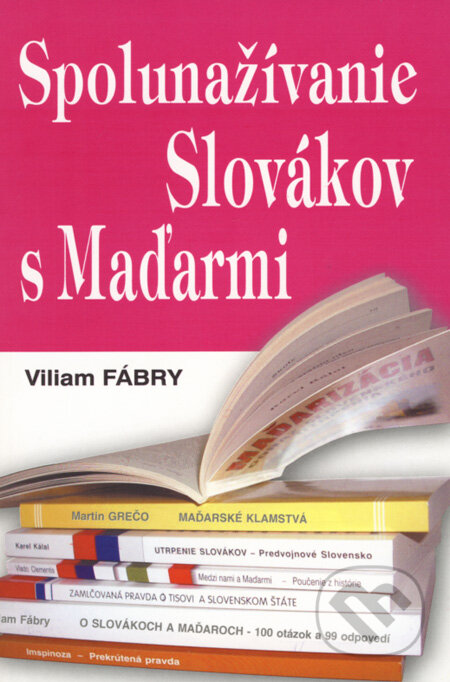 Kniha: Spolunažívanie Slovákov s Maďarmi (Viliam Fábry). Eko-konzult, 2008 Kniha: Spolunažívanie Slovákov s Maďarmi (Viliam Fábry). Eko-konzult, 2008