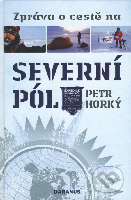 Kniha: Zpráva o cestě na Severní pól (Petr Horký). Daranus, 2008 Kniha: Zpráva o cestě na Severní pól (Petr Horký). Daranus, 2008