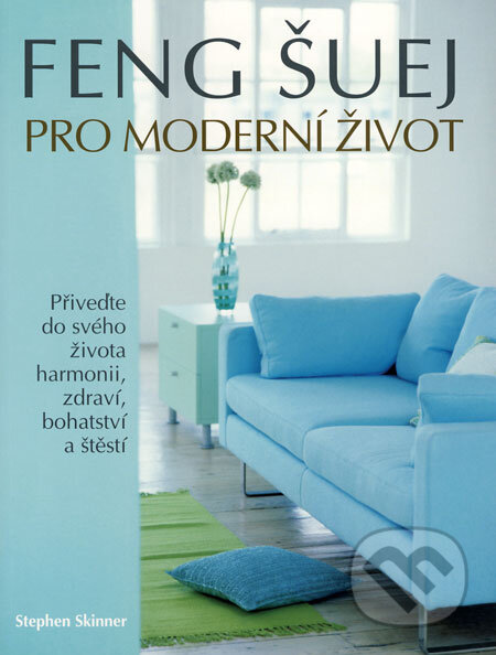 Kniha: Feng šuej pro moderní život (Stehpen Skinner). ANAG, 2008 Kniha: Feng šuej pro moderní život (Stehpen Skinner). ANAG, 2008