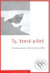 Kniha: Ty, která píšeš (Vltavín, Artes Liberales). Vltavín, Artes Liberales, 2008 Kniha: Ty, která píšeš (Vltavín, Artes Liberales). Vltavín, Artes Liberales, 2008
