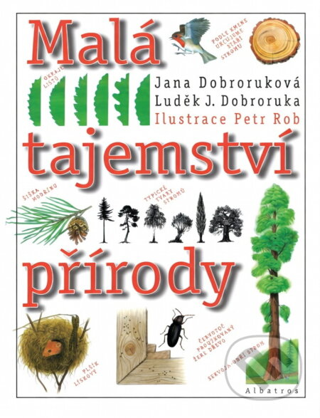 Kniha: Malá tajemství přírody (J. a L. Dobroukovi a J. a L. Dobroukovi; Petr Rob). Albatros SK Kniha: Malá tajemství přírody (J. a L. Dobroukovi a J. a L. Dobroukovi; Petr Rob). Albatros SK