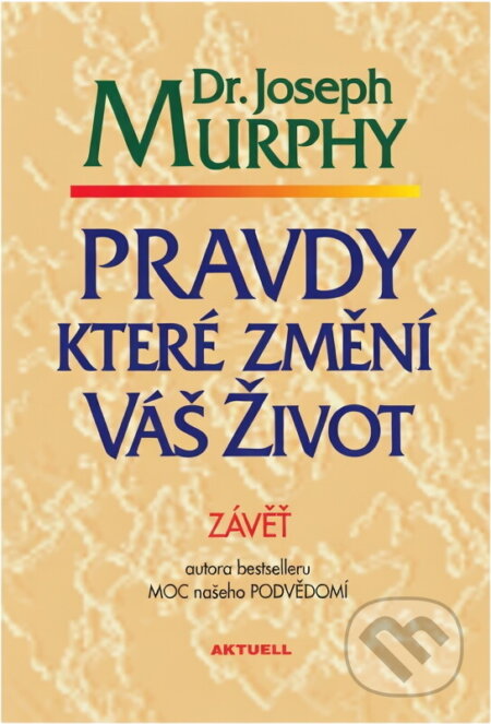 Kniha: Pravdy, které změní Váš život (Joseph Murphy). Aktuell, 2004 Kniha: Pravdy, které změní Váš život (Joseph Murphy). Aktuell, 2004