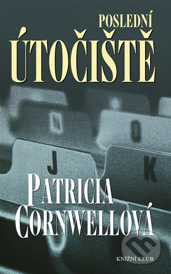 Kniha: Poslední útočiště (Patricia Cornwell). Knižní klub, 2005 Kniha: Poslední útočiště (Patricia Cornwell). Knižní klub, 2005