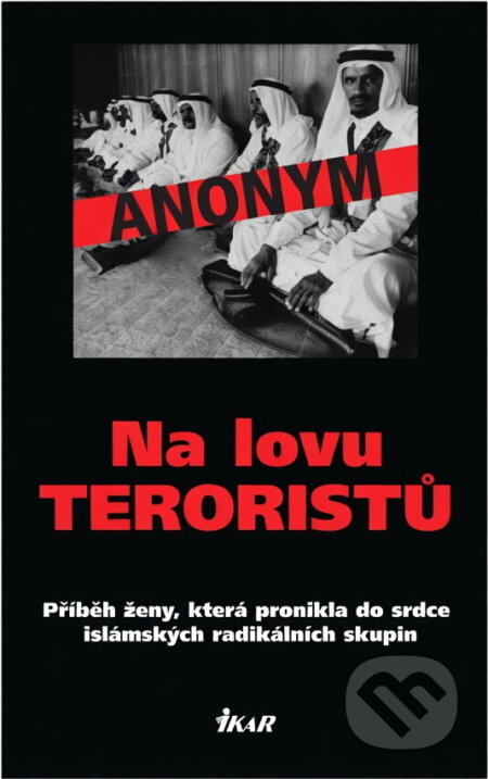Kniha: Na lovu teroristů (Anonym a Anonymous). Ikar CZ, 2005 Kniha: Na lovu teroristů (Anonym a Anonymous). Ikar CZ, 2005