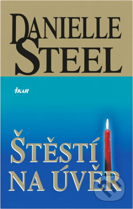 Kniha: Štěstí na úvěr (Danielle Steel). Ikar, 2003 Kniha: Štěstí na úvěr (Danielle Steel). Ikar, 2003
