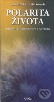Kniha: Polarita života (Marie Mihulová a Milan Svoboda). Santal, 2008 Kniha: Polarita života (Marie Mihulová a Milan Svoboda). Santal, 2008