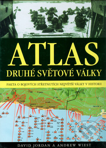 Kniha: Atlas druhé světové války (Andrew Wiest a David Jordan). Ottovo nakladatelství, 2005 Kniha: Atlas druhé světové války (Andrew Wiest a David Jordan). Ottovo nakladatelství, 2005