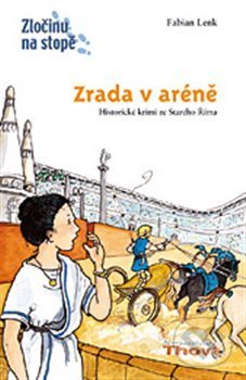 Kniha: Zrada v aréně (Anne Wostheinroch a Fabian Lenk). Thovt, 2013 Kniha: Zrada v aréně (Anne Wostheinroch a Fabian Lenk). Thovt, 2013
