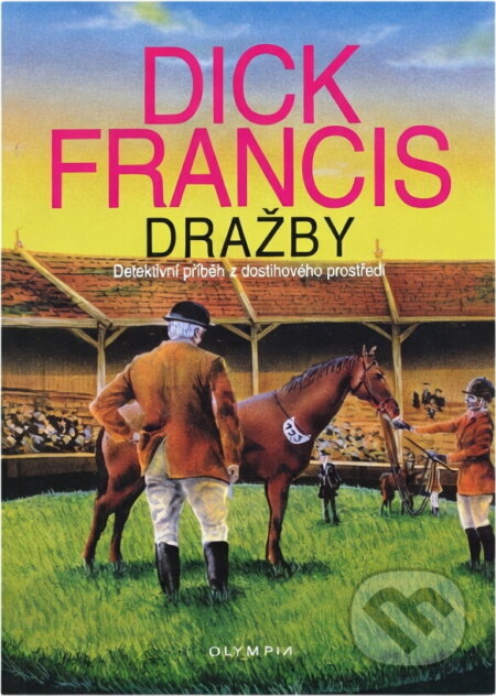 Kniha: Dražby (Dick Francis a Francis Dick). Olympia, 2005 Kniha: Dražby (Dick Francis a Francis Dick). Olympia, 2005