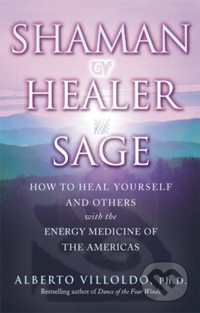 Kniha: Shaman, Healer, Sage (Alberto Villoldo). Bantam Press, 2001 Kniha: Shaman, Healer, Sage (Alberto Villoldo). Bantam Press, 2001