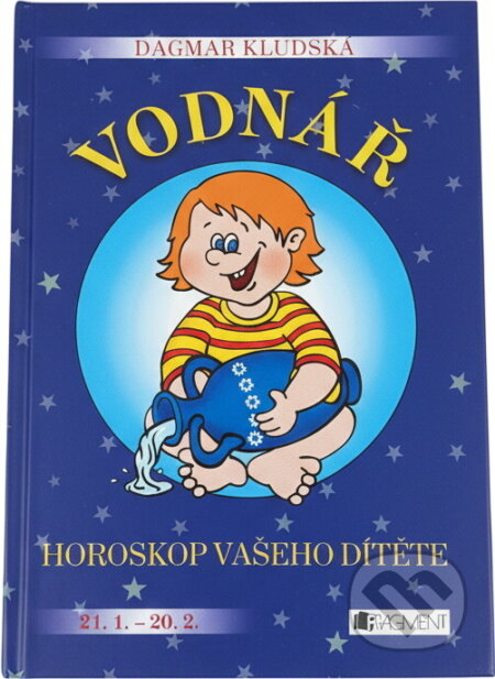 Kniha: Vodnář Horoskop vašeho dítěte (Dagmar Kludská). Fragment, 2010 Kniha: Vodnář Horoskop vašeho dítěte (Dagmar Kludská). Fragment, 2010