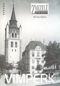 Kniha: Zmizelé Čechy-Vimperk (Roman Hajník). Paseka, 2007 Kniha: Zmizelé Čechy-Vimperk (Roman Hajník). Paseka, 2007