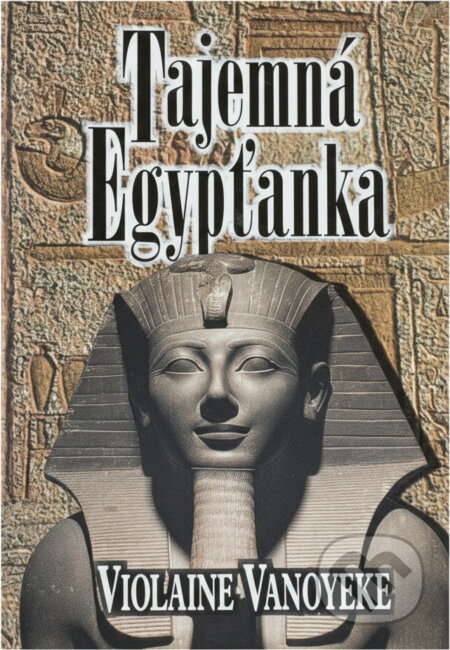 Kniha: Tajemná Egypťanka (Violaine Vanoyeke). Kniha: Tajemná Egypťanka (Violaine Vanoyeke).