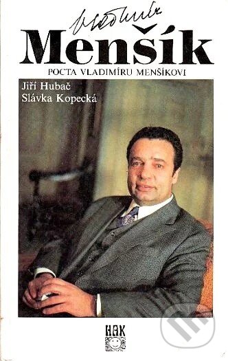 Kniha: Vladimír Menšík - Pocta Vladimíru Menšíkovi (Slávka Kopecká a Jiří Hubač). HAK, 2002 Kniha: Vladimír Menšík - Pocta Vladimíru Menšíkovi (Slávka Kopecká a Jiří Hubač). HAK, 2002