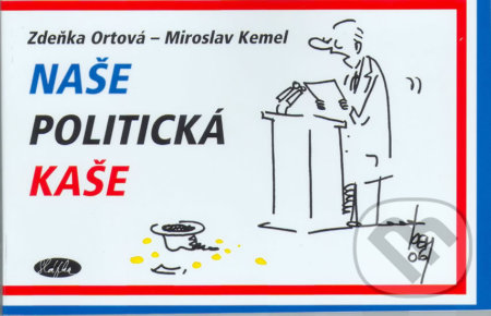 Kniha: Naše politická kaše (Miroslav Kemel a Zdeňka Ortová). Sláfka, 2006 Kniha: Naše politická kaše (Miroslav Kemel a Zdeňka Ortová). Sláfka, 2006