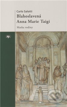 Kniha: Blahoslavená Anna Marie Taigi (Carlo Salotti). Refugium Velehrad-Roma, 2011 Kniha: Blahoslavená Anna Marie Taigi (Carlo Salotti). Refugium Velehrad-Roma, 2011