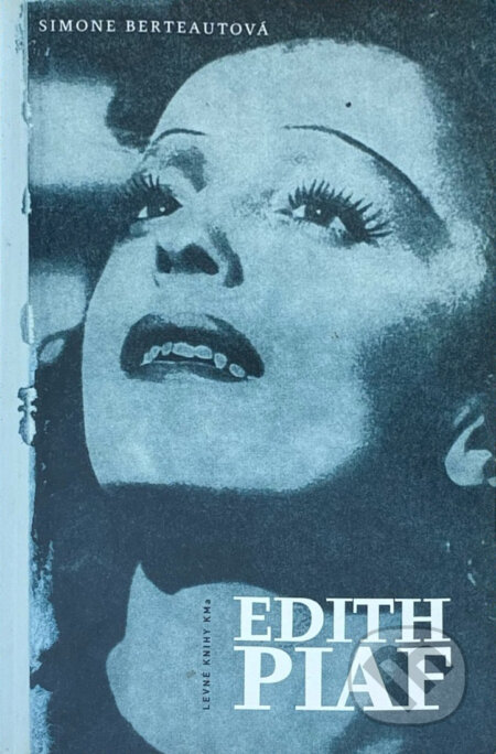 Kniha: Edith Piaf (brož.) (Simone Berteautová). Academia, 2001 Kniha: Edith Piaf (brož.) (Simone Berteautová). Academia, 2001