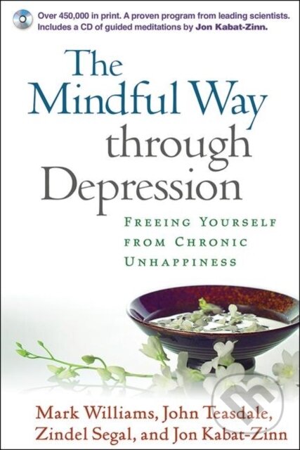 The Mindful Way Through Depression - John Teasdale, Zindel Segal, Mark Williams, Jon Kabat-Zinn, Guilford Press, 2007