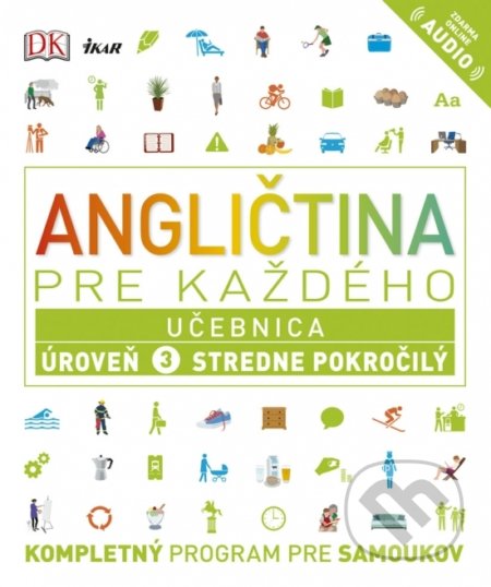 Kniha: Angličtina pre každého: Učebnica - Úroveň 3 - Stredne pokročilý (Autorský kolektív). Ikar, 2019 Kniha: Angličtina pre každého: Učebnica - Úroveň 3 - Stredne pokročilý (Autorský kolektív). Ikar, 2019