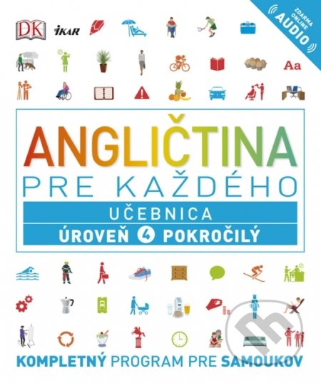 Kniha: Angličtina pre každého: Učebnica - Úroveň 4 - Pokročilý (Autorský kolektív). Ikar, 2019 Kniha: Angličtina pre každého: Učebnica - Úroveň 4 - Pokročilý (Autorský kolektív). Ikar, 2019