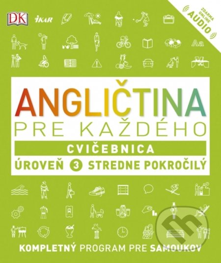 Kniha: Angličtina pre každého: Cvičebnica - Úroveň 3 - Stredne pokročilý (Autorský kolektív). Ikar, 2019 Kniha: Angličtina pre každého: Cvičebnica - Úroveň 3 - Stredne pokročilý (Autorský kolektív). Ikar, 2019