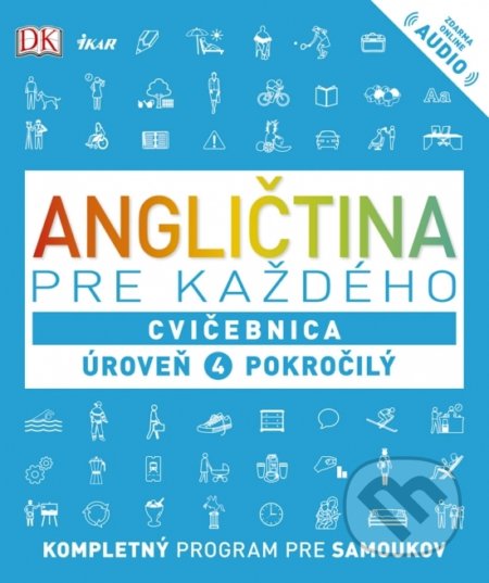 Kniha: Angličtina pre každého: Cvičebnica - Úroveň 4 - Pokročilý (Autorský kolektív). Ikar, 2019 Kniha: Angličtina pre každého: Cvičebnica - Úroveň 4 - Pokročilý (Autorský kolektív). Ikar, 2019