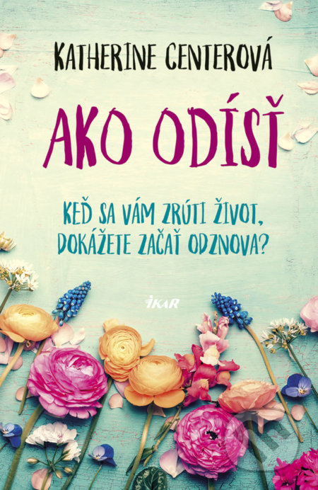Kniha: Ako odísť (Katherine Center). Ikar, 2019 Kniha: Ako odísť (Katherine Center). Ikar, 2019