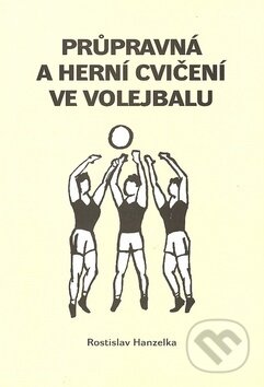 Kniha: Průpravná a herní cvičení ve volejbalu I. (Rostislav Hanzelka). Oftis, 2006 Kniha: Průpravná a herní cvičení ve volejbalu I. (Rostislav Hanzelka). Oftis, 2006