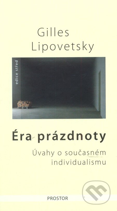 Kniha: Éra prázdnoty (Gilles Lipovetsky). Prostor, 2008 Kniha: Éra prázdnoty (Gilles Lipovetsky). Prostor, 2008