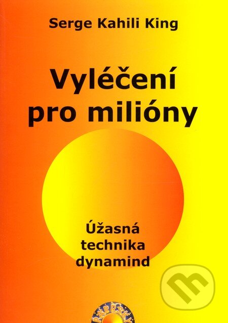 Kniha: Vyléčení pro milióny (Serge Kahili King). Paprsky, 2005 Kniha: Vyléčení pro milióny (Serge Kahili King). Paprsky, 2005