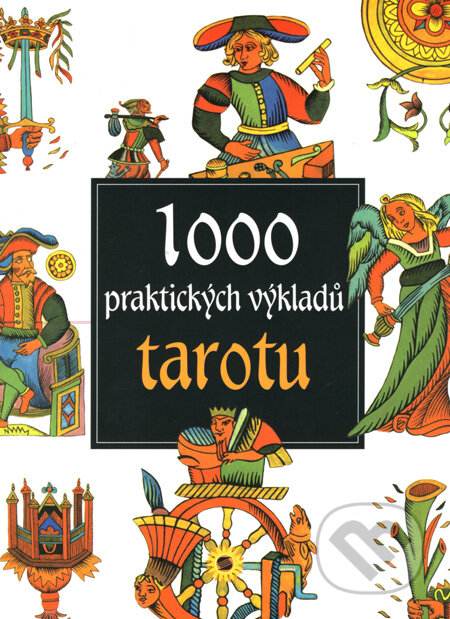 Kniha: 1000 praktických výkladů tarotu (Antonia Redondela-Deckname). SUN, 2008 Kniha: 1000 praktických výkladů tarotu (Antonia Redondela-Deckname). SUN, 2008