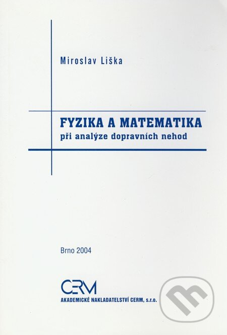 Kniha: Fyzika a matematika při analýze dopravních nehod (Miroslav Liška). Akademické nakladatelství CERM, 2004 Kniha: Fyzika a matematika při analýze dopravních nehod (Miroslav Liška). Akademické nakladatelství CERM, 2004