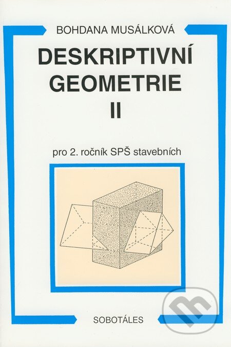 Kniha: Deskriptivní geometrie II (Bohdana Musálková). Sobotáles, 2000 Kniha: Deskriptivní geometrie II (Bohdana Musálková). Sobotáles, 2000