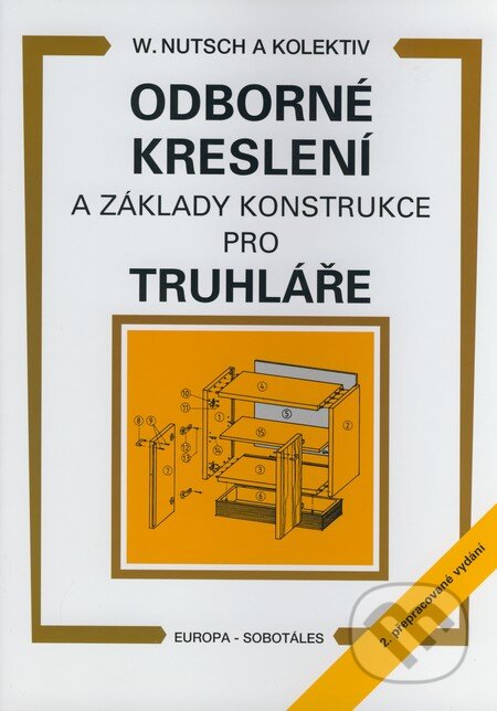 Kniha: Odborné kreslení a základy konstrukce pro truhláře (Wolfgang Nutsch). Europa Sobotáles, 2007 Kniha: Odborné kreslení a základy konstrukce pro truhláře (Wolfgang Nutsch). Europa Sobotáles, 2007