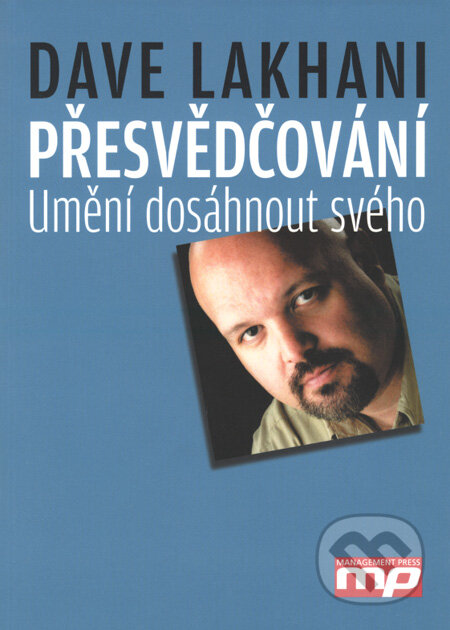 Kniha: Přesvědčování (Dave Lakhani). Management Press, 2008 Kniha: Přesvědčování (Dave Lakhani). Management Press, 2008