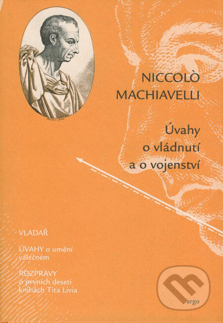 Kniha: Úvahy o vládnutí a o vojenství (Niccolò Machiavelli). Argo, 2001 Kniha: Úvahy o vládnutí a o vojenství (Niccolò Machiavelli). Argo, 2001