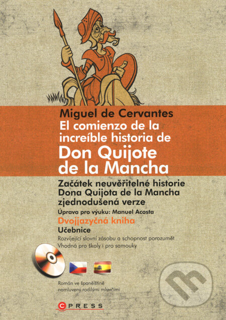 Kniha: El comienzo de la increíble historia de Don Quijote de la Mancha/Začátek neuvěřitelné historie Dona Quijota de la Mancha (Miguel de Cervantes Saavedra). Computer Press, 2008 Kniha: El comienzo de la increíble historia de Don Quijote de la Mancha/Začátek neuvěřitelné historie Dona Quijota de la Mancha (Miguel de Cervantes Saavedra). Computer Press, 2008