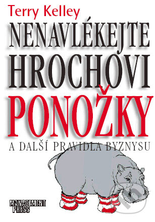 Kniha: Nenavlékejte hrochovi ponožky (Terry Kelley). Management Press, 2002 Kniha: Nenavlékejte hrochovi ponožky (Terry Kelley). Management Press, 2002