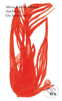 Kniha: Anebo ne/Ou bien non (Alena Nádvorníková). Fra Kniha: Anebo ne/Ou bien non (Alena Nádvorníková). Fra
