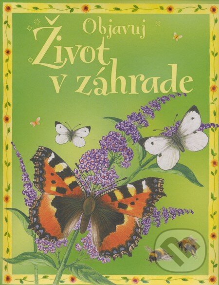 Kniha: Objavuj život v záhrade (Laura Howell). Slovart, 2008 Kniha: Objavuj život v záhrade (Laura Howell). Slovart, 2008