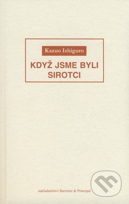 Kniha: Když jsme byli sirotci (Kazuo Ishiguro). Barrister & Principal, 2006 Kniha: Když jsme byli sirotci (Kazuo Ishiguro). Barrister & Principal, 2006