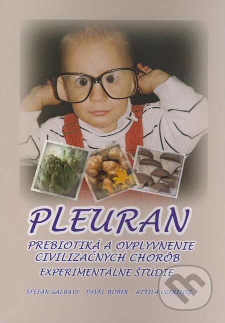 Kniha: Pleuran - Prebiotiká a ovplyvnenie civilizačných chorôb (Attila Czirfusz, Pavel Bobek a Štefan Galbavý). KT, 2008 Kniha: Pleuran - Prebiotiká a ovplyvnenie civilizačných chorôb (Attila Czirfusz, Pavel Bobek a Štefan Galbavý). KT, 2008