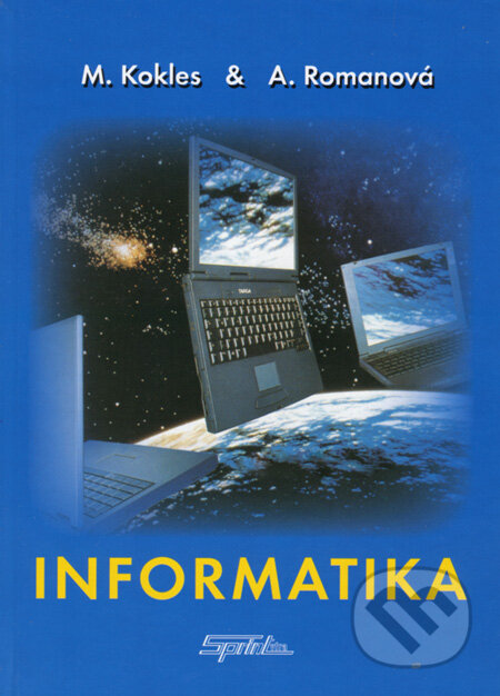 Kniha: Informatika (Mojmír Kokles a Anita Romanová). SPRINT, 2007 Kniha: Informatika (Mojmír Kokles a Anita Romanová). SPRINT, 2007