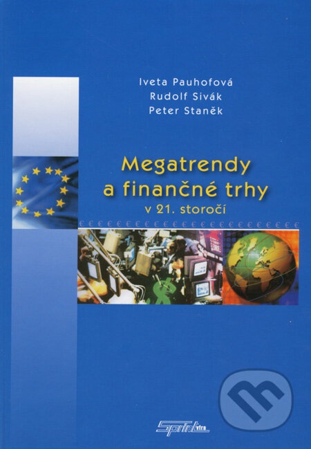 Kniha: Megatrendy a finančné trhy v 21. storočí (Iveta Pauhofová, Rudolf Sivák a Peter Staněk). SPRINT, 2007 Kniha: Megatrendy a finančné trhy v 21. storočí (Iveta Pauhofová, Rudolf Sivák a Peter Staněk). SPRINT, 2007