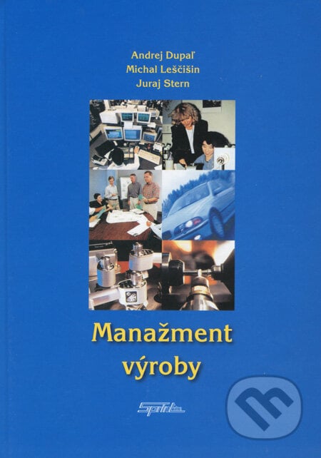 Manažment výroby - Andrej Dupaľ, Michal Leščišin, Juraj Stern, SPRINT, 2008
